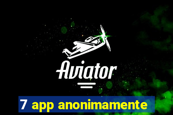 7 app anonimamente